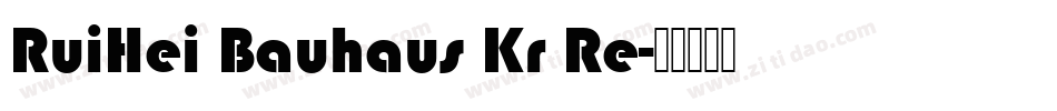 RuiHei Bauhaus Kr Re字体转换